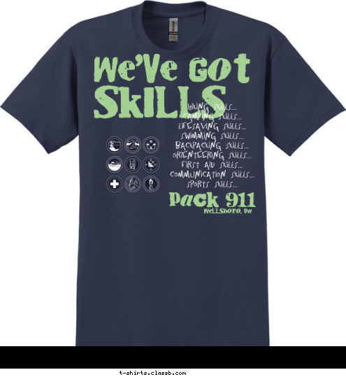 Hiking Skills...
Camping Skills...
Lifesaving Skills...
Swimming Skills...
Backpacking Skills...
Orienteering Skills...
First Aid Skills...
Communication Skills...
Sports Skills... SKILLS WE'VE GOT Wellsboro, Pa PACK 911 T-shirt Design 