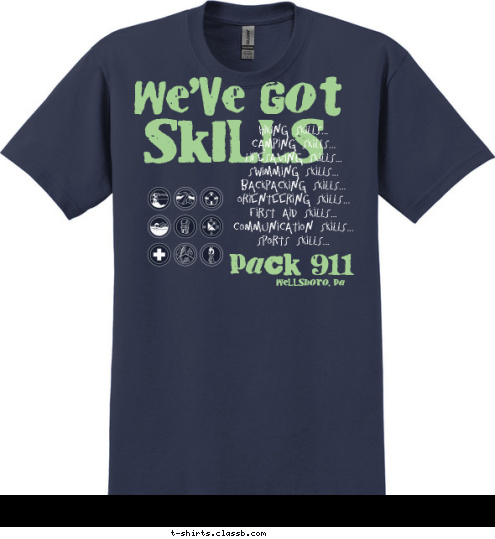 Hiking Skills...
Camping Skills...
Lifesaving Skills...
Swimming Skills...
Backpacking Skills...
Orienteering Skills...
First Aid Skills...
Communication Skills...
Sports Skills... SKILLS WE'VE GOT Wellsboro, Pa PACK 911 T-shirt Design 