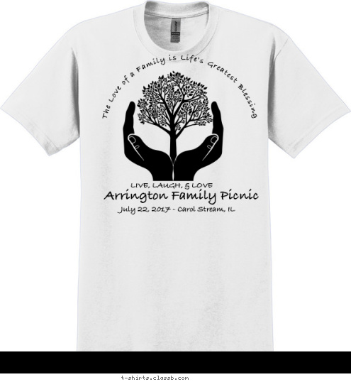July 22, 2017 - Carol Stream, IL Arrington Family Picnic The Love of a Family is Life's Greatest Blessing LIVE, LAUGH, & LOVE July 22, 2017 - Carol Stream, IL Arrington Family Picnic The Love of a Family is Life's Greatest Blessing LIVE, LAUGH, & LOVE T-shirt Design 