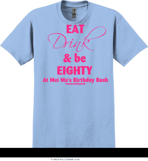 #meimasbdaybash At Mei Ma's Birthday Bash Drink EAT & be
EIGHTY EAT Yo amo 
a mi familia T-shirt Design 