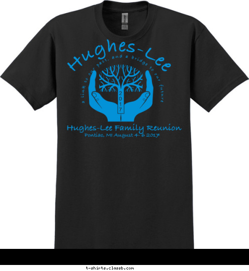 Hughes-Lee Family Reunion Pontiac, MI August 4- 6 2017 2
0
1
7 Hughes-Lee a link to our past, and a bridge to our future T-shirt Design 