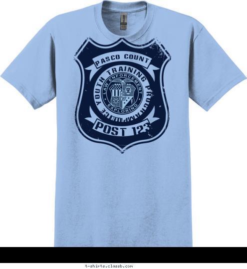 PASCO COUNTY EXPLORING Your text here PASCO COUNTY POLICE YOUTH TRAINING PROGRAM • POST 123 T-shirt Design SP6774