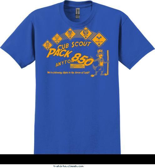 We're following Akela to the Arrow of Light! Pack 850 ANYTOWN, USA Cub Scout T-shirt Design 