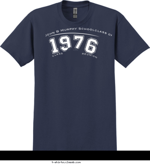 reunion class 1 976 John B Murphy School
class of  T-shirt Design 