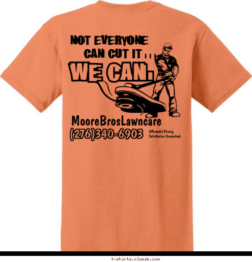  Affordable Pricing Satisfaction Guaranteed (276)340-6903 MooreBrosLawncare i  i  i  CAN CUT IT   NOT EVERYONE T-shirt Design 