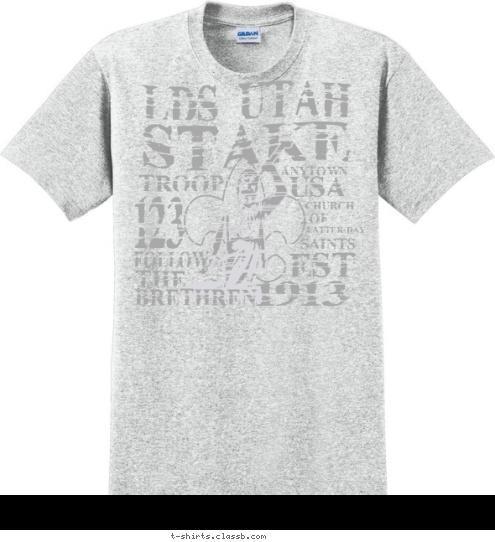 Your text here 1913 EST SAINTS LATTER-DAY OF CHURCH USA ANYTOWN BRETHREN THE FOLLOW 123 TROOP T-shirt Design SP6885