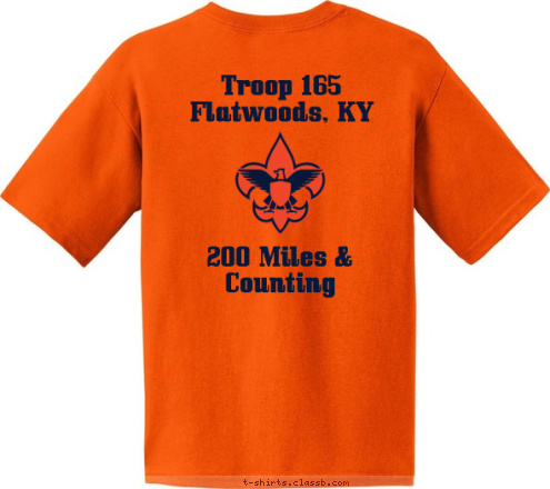 The Destination is Just the Beginning 200 Miles & Counting Troop 165
Flatwoods, KY 200 Mile Crew TROOP 165 Flatwoods, KY BOY SCOUTS OF AMERICA T-shirt Design 