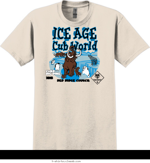 Your text here New Text  RED RIDGE COUNCIL 2012 CAMP 
 BIG PINE Cub World ICE AGE T-shirt Design SP904