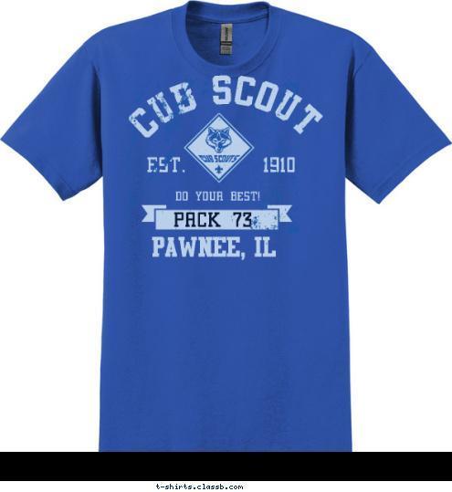 PACK 73 Pawnee, IL PACK 73 DO YOUR BEST! EST.       1910 CUB SCOUT T-shirt Design 