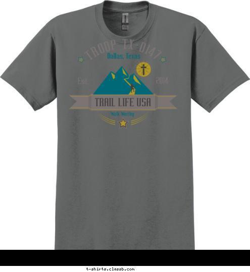 New Text 2014 Est. Dallas, Texas Walk Worthy TRAIL LIFE USA TROOP TX-0147 T-shirt Design 