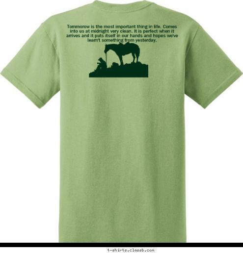 Tommorow is the most important thing in life. Comes into us at midnight very clean. It is perfect when it arrives and it puts itself in our hands and hopes we've learn't something from yesterday.

 

 LEARN
BY DOING ROOSEVELT HIGH T-shirt Design 