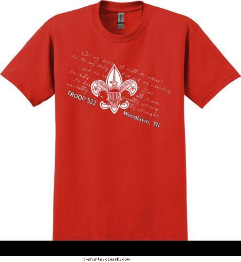 TROOP 522 Woodlawn, TN mentally awake, and morally straight.  to keep myself physically strong; to help other people at all times; and to obey the Scout Law; to do my duty to God and my country On my honor I will do mybest T-shirt Design 