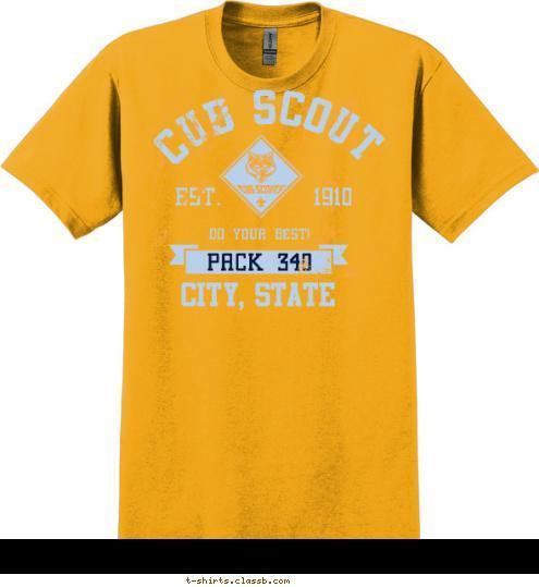 PACK 340 CITY, STATE PACK 340 DO YOUR BEST! EST.       1910 CUB SCOUT T-shirt Design 