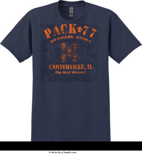 PACK 77 OFFICIAL SHIRT Do Not Wash! CARTERVILLE, IL T-shirt Design 