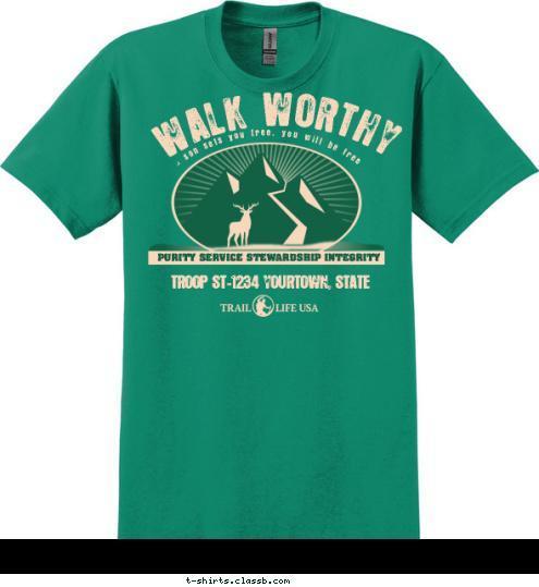 TROOP ST-1234 YOURTOWN, STATE PURITY SERVICE STEWARDSHIP INTEGRITY So if the son sets you free, you will be free indeed. WALK WORTHY T-shirt Design 