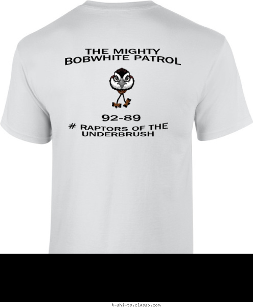 New Text Your text here # RAPTORS OF THE UNDERBRUSH THE MIGHTY BOBWHITE PATROL 92-89 T-shirt Design 