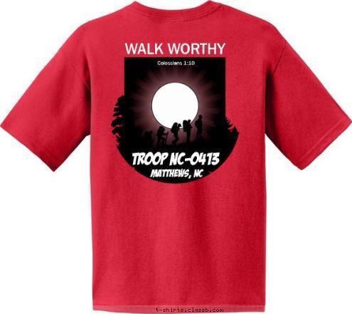 Colossians 1:10 WALK WORTHY Matthews, NC TROOP NC-0413 T-shirt Design TL413 ClassB