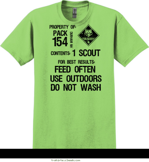 PACK DURHAM NH 154 PROPERTY OF: 1 SCOUT CONTENTS: FOR BEST RESULTS: FEED OFTEN USE OUTDOORS DO NOT WASH T-shirt Design 