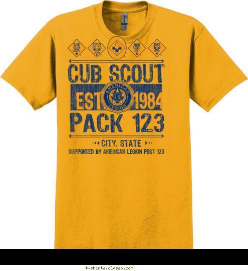 Your text here CITY, STATE 1984 EST. CUB SCOUT PACK 123 SUPPORTED BY AMERICAN LEGION POST 123 PACK 123 1984 EST. CITY, STATE CUB SCOUT T-shirt Design SP7017