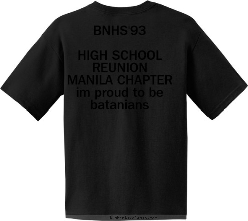 BNHS'93

HIGH SCHOOL REUNION
MANILA CHAPTER
im proud to be batanians Your text here T-shirt Design 