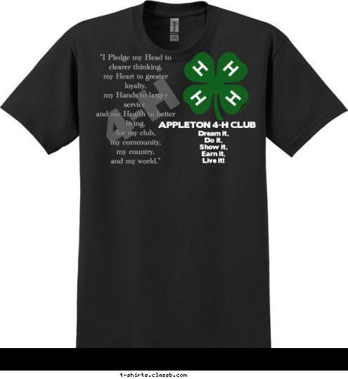 Dream it,
 Do it, 
Show it, 
Earn it, 
Live it! APPLETON 4-H CLUB T-shirt Design 