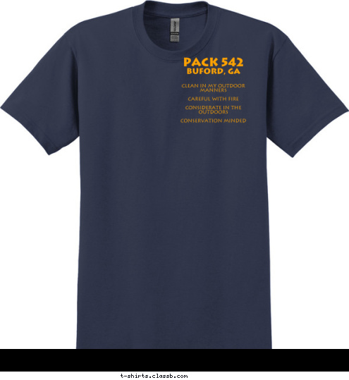 Clean in my outdoor manners

Careful with Fire

Considerate in the outdoors

Conservation Minded Buford, GA PACK 542 OUTDOOR CODE PACK 542 T-shirt Design 