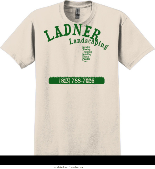 (813) 788-7026 Mowing
Weeding
Trimming
Mulching
Edging
Planting
Trees


 Landscaping LADNER T-shirt Design 