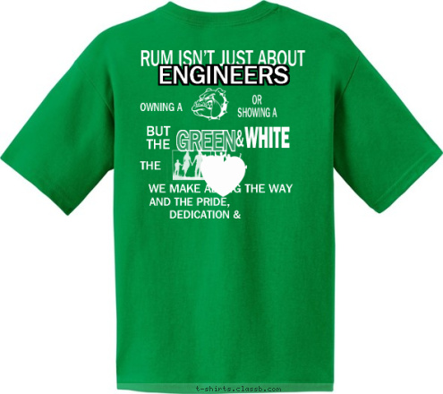 DEDICATION & AND THE PRIDE, WE MAKE ALONG THE WAY & THE WHITE & GREEN BUT
THE OR
SHOWING A OWNING A ENGINEERS RUM ISN’T JUST ABOUT
 Colegio
Justas 2018 BULLDOGS T-shirt Design 