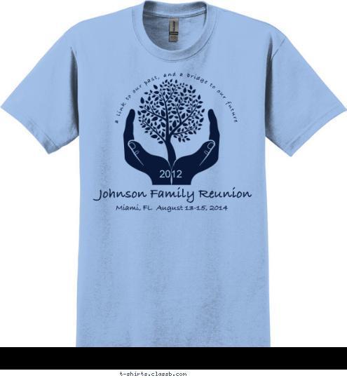 2012 a link to our past, and a bridge to our future Miami, FL  August 13-15, 2014 Johnson Family Reunion T-shirt Design 