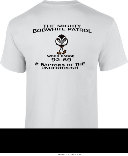 WOOD BADGE New Text # RAPTORS OF THE UNDERBRUSH THE MIGHTY BOBWHITE PATROL 92-89 T-shirt Design 