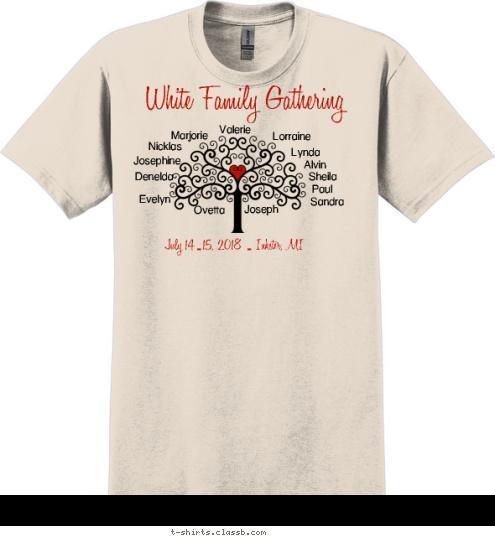 Nathan Mildred Frank Cindy Anthony Christopher Betty Everett Knox Apollo Carter Margot Vivian Clyde Bria Axl Jane Lorraine Lynda Alvin Sheila Paul Sandra Valerie Marjorie Nicklas Josephine Denelda Evelyn Joseph Ovetta White Family Gathering July 14-15, 2018 - Inkster, MI T-shirt Design 