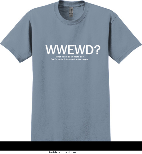 WWEWD? What would Ellen White do? Paid for by the Anti-mustard Justice League T-shirt Design 