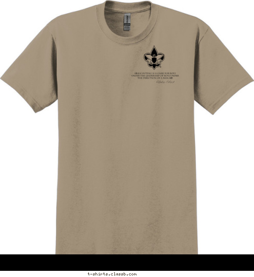 Troop
28 BOY SCOUTS OF AMERICA St. Peters, MO City, State Troop 123 ~ Baden-Powell Since “Scouting is a game for boys under the leadership of boys under
 the direction of a man.” 1912 T-shirt Design 