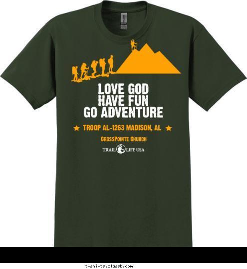 Colossians 1:10 LOVE GOD
HAVE FUN
GO ADVENTURE WORTHY WALK CrossPointe Church TROOP AL-1263 MADISON, AL T-shirt Design 