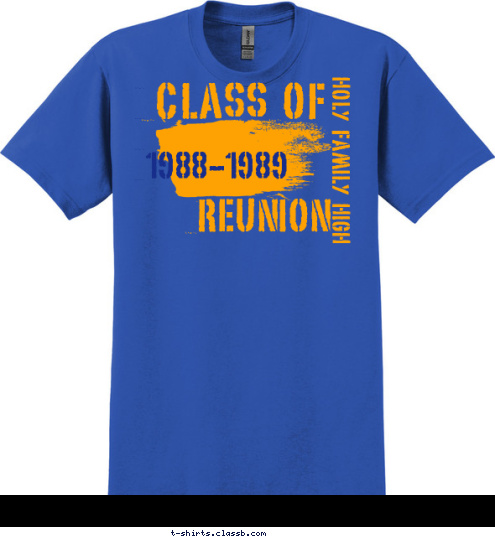                     




                                                                       1988-1989 HOLY FAMILY HIGH REUNION CLASS OF T-shirt Design 