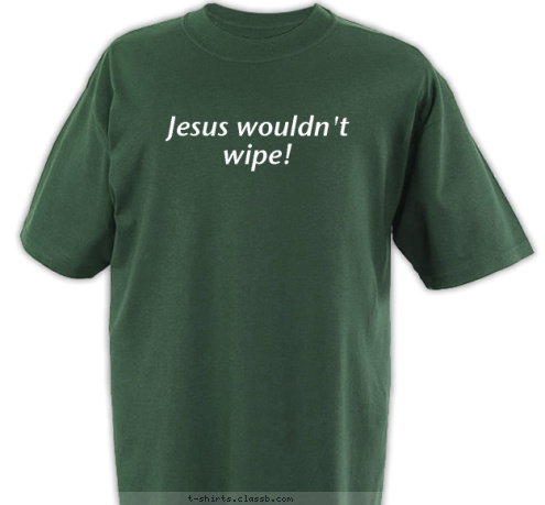 Jesus wouldn't wipe! T-shirt Design 