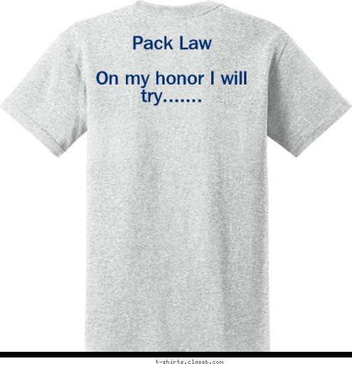 Pack Law

On my honor I will try....... USA Anytown 123 PACK TIGER WOLF BEAR BOBCAT T-shirt Design 