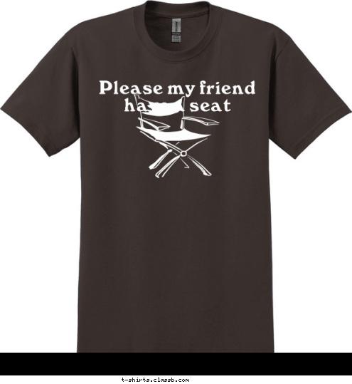 Please my friend have a seat T-shirt Design 