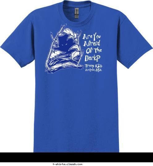 Anytown, USA Troop 123 Dark? Of The Afraid Are You  T-shirt Design 