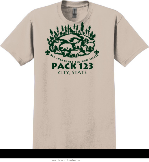 Your text here PACK 123 CITY, STATE ALL CREATURES BIG AND SMALL T-shirt Design SP73