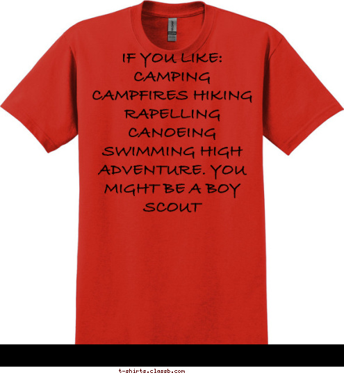  IF YOU LIKE: CAMPING CAMPFIRES HIKING  RAPELLING CANOEING SWIMMING HIGH ADVENTURE. YOU MIGHT BE A BOY SCOUT T-shirt Design 