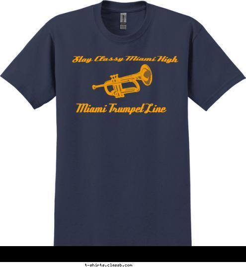 Freshman 10 Miami Trumpet Line Stay Classy Miami High T-shirt Design 