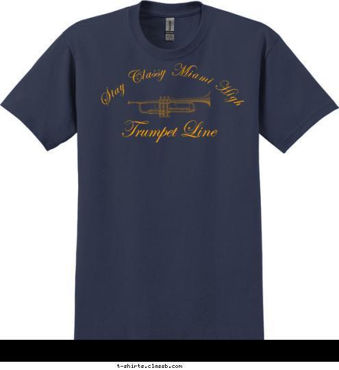 10   Freshman Stay Classy Miami High  Trumpet Line   T-shirt Design 