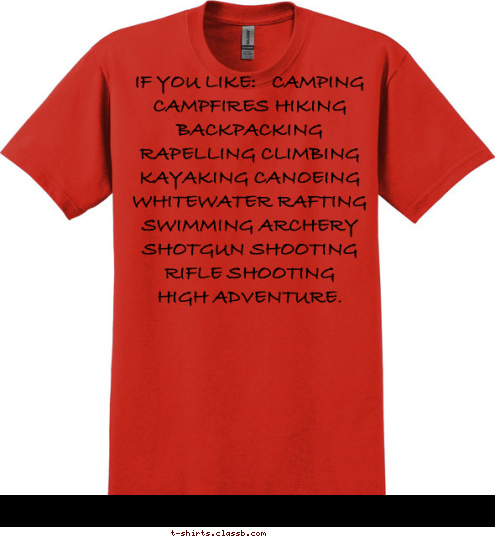  IF YOU LIKE:   CAMPING CAMPFIRES HIKING BACKPACKING RAPELLING CLIMBING KAYAKING CANOEING WHITEWATER RAFTING SWIMMING ARCHERY      SHOTGUN SHOOTING  RIFLE SHOOTING    HIGH ADVENTURE.     YOU MIGHT BE A BOY SCOUT T-shirt Design 