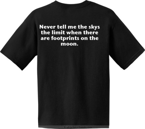 Never tell me the skys the limit when there are footprints on the moon. Never tell me the skys the limit when there are footprints on the moon. T-shirt Design 