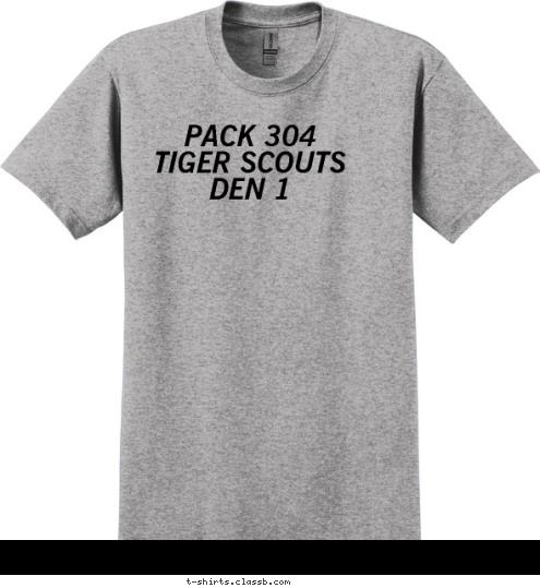 PACK 304 
TIGER SCOUTS
DEN 1 T-shirt Design 