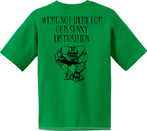 WE'RE NOT HERE FOR OUR SUNNY DISPOSITION. HUSKIE O-LINE T-shirt Design 