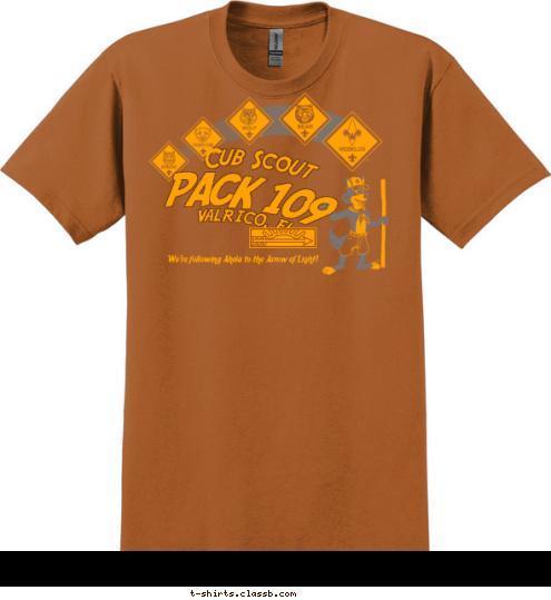 We're following Akela to the Arrow of Light! PACK 109 VALRICO, FL Cub Scout T-shirt Design 