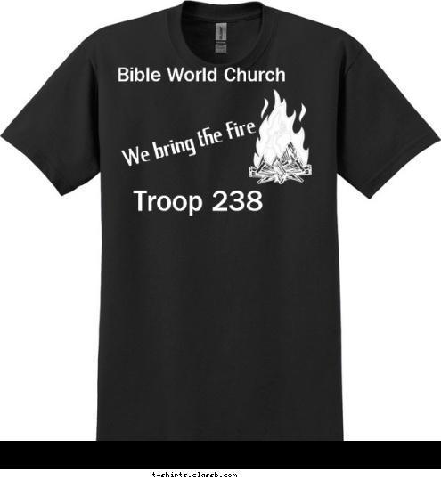 Bible World Church Troop 238 New Text CRUSH THEM!!!!!!! Bible World Church
 CRUSH THEM We bring the fire 
 Troop 238 T-shirt Design 