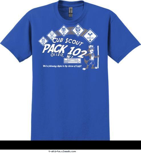 We're following Akela to the Arrow of Light! PACK 102 Osseo, WI Cub Scout T-shirt Design 